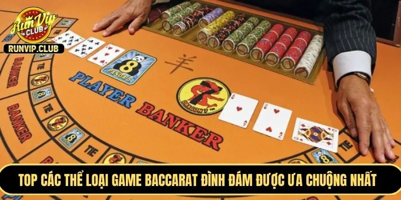 TOP các thể loại game Baccarat đình đám được ưa chuộng nhất
