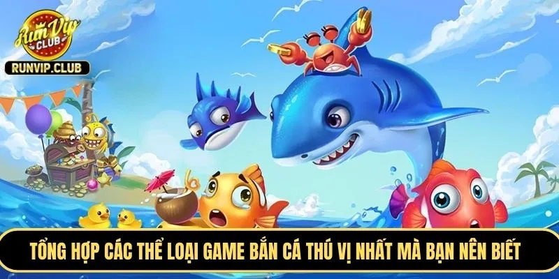 Tổng hợp các thể loại game bắn cá thú vị nhất mà bạn nên biết