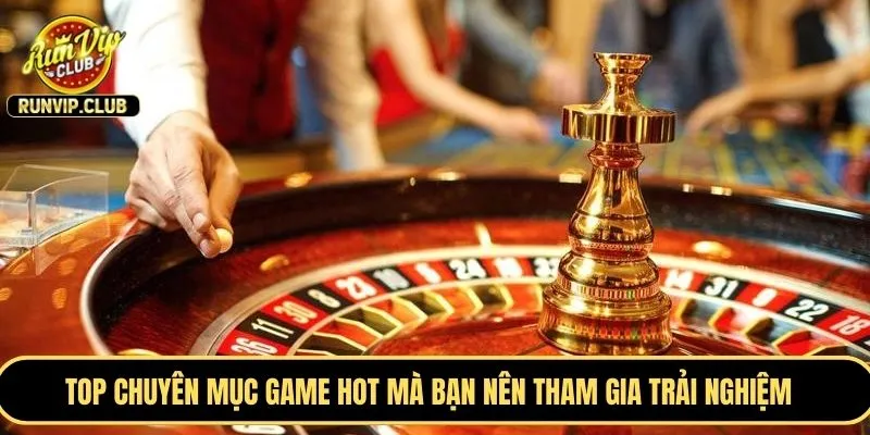 TOP chuyên mục game HOT mà bạn nên tham gia trải nghiệm 