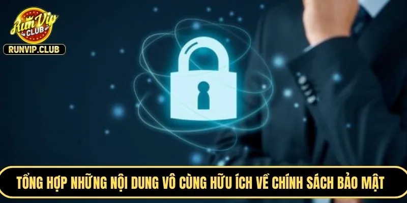 Tổng hợp những nội dung vô cùng hữu ích về chính sách bảo mật