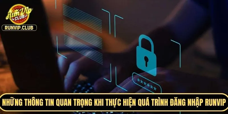 Những thông tin quan trọng khi thực hiện quá trình đăng nhập RUNVIP