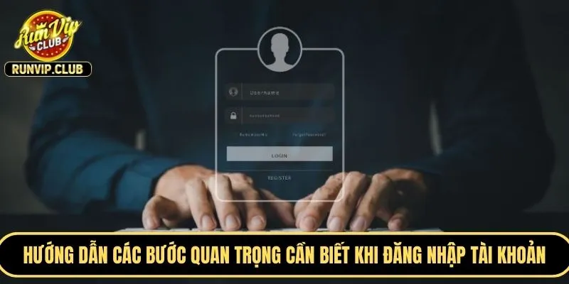 Hướng dẫn chi tiết các bước quan trọng cần biết khi đăng nhập tài khoản