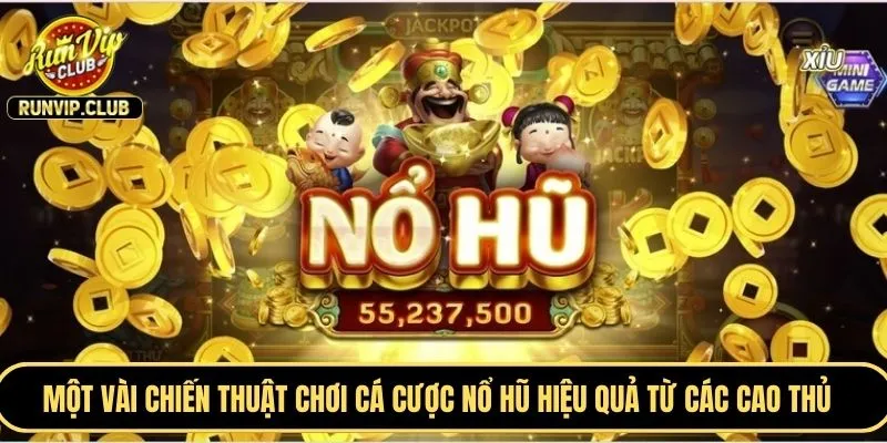 Một vài chiến thuật chơi cá cược nổ hũ hiệu quả từ các cao thủ