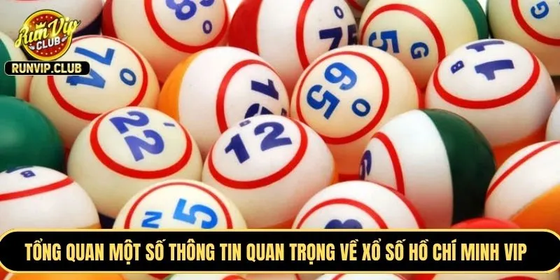 Tổng quan một số thông tin quan trọng về xổ số Hồ Chí Minh Vip