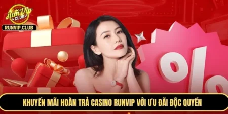 Khuyến mãi hoàn trả casino RUNVIP