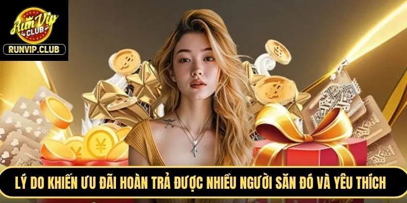 Lý do khiến ưu đãi hoàn trả được nhiều người săn đó và yêu thích