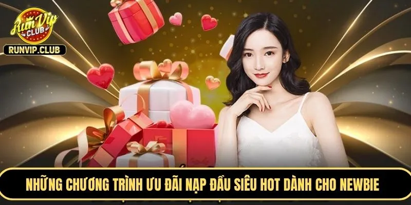 Những chương trình ưu đãi nạp đầu siêu HOT dành cho newbie