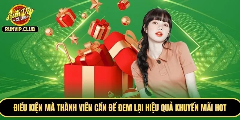 Điều kiện mà thành viên cần thực hiện để đem lại hiệu quả khuyến mãi HOT