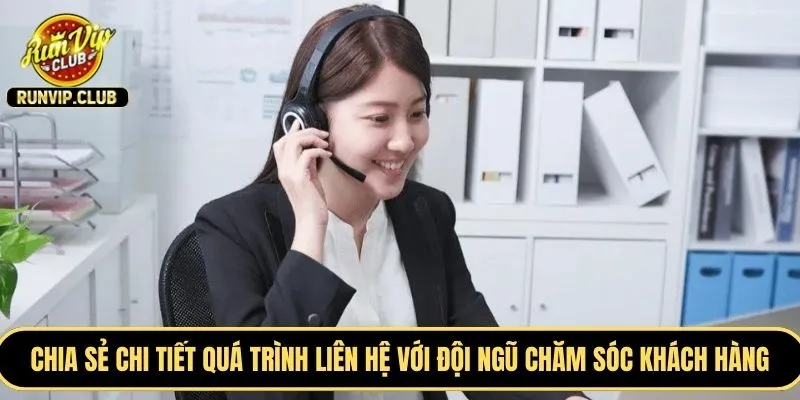 Chia sẻ chi tiết quá trình liên hệ với đội ngũ chăm sóc khách hàng
