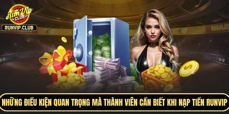Những điều kiện quan trọng mà thành viên cần biết khi nạp tiền RUNVIP