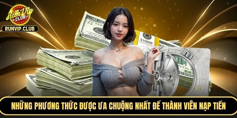 Những phương thức được ưa chuộng nhất để thành viên thực hiện nạp tiền