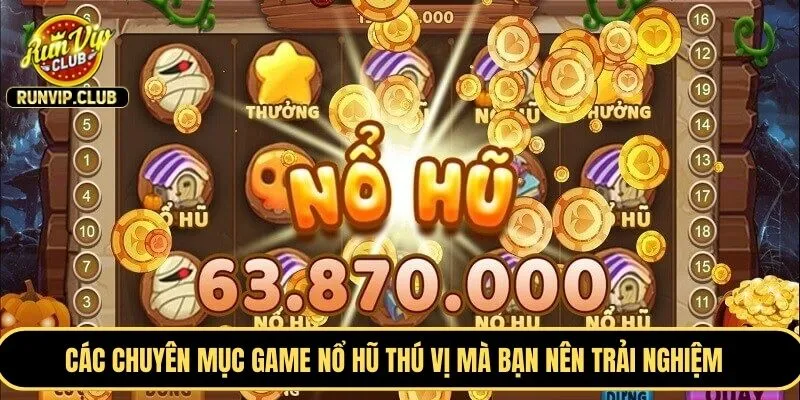 Các chuyên mục game nổ hũ thú vị mà bạn nên trải nghiệm