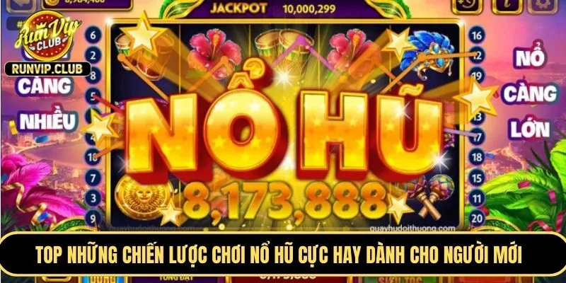 TOP những chiến lược chơi nổ hũ cực hay dành cho người mới