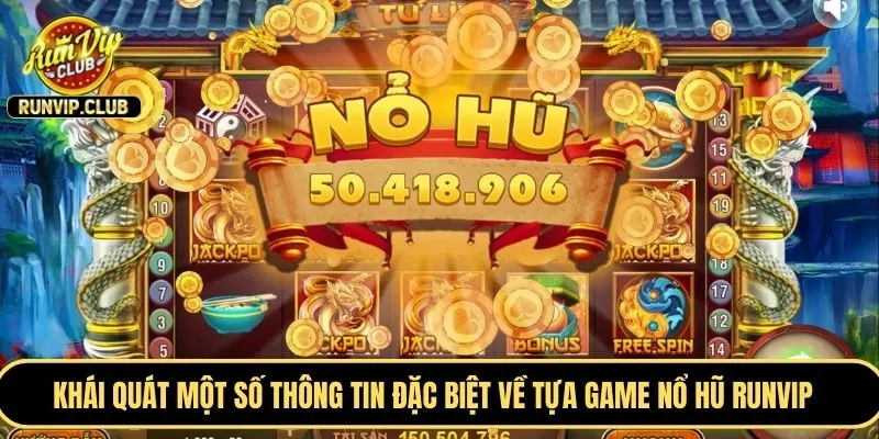 Khái quát một số thông tin đặc biệt về tựa game nổ hũ RUNVIP