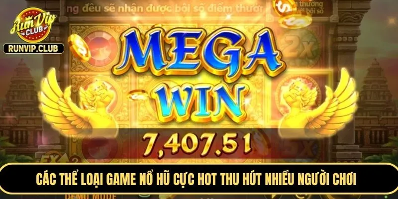 Các thể loại game nổ hũ cực HOT thu hút nhiều người chơi