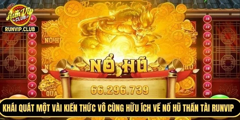Khái quát một vài kiến thức vô cùng hữu ích về nổ hũ thần tài RUNVIP