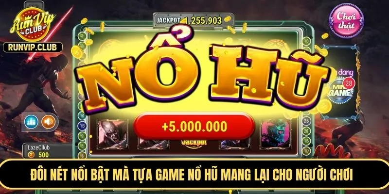 Đôi nét nổi bật mà tựa game nổ hũ mang lại cho người chơi