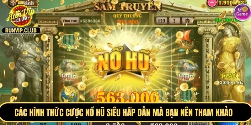 Các hình thức cược nổ hũ siêu hấp dẫn mà bạn nên tham khảo