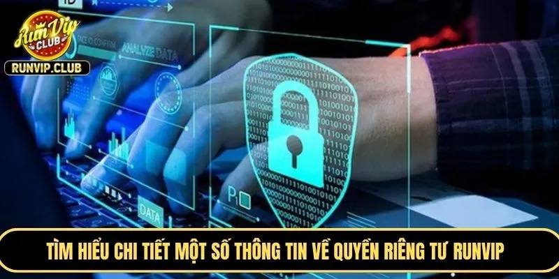 Tìm hiểu chi tiết một số thông tin về quyền riêng tư RUNVIP