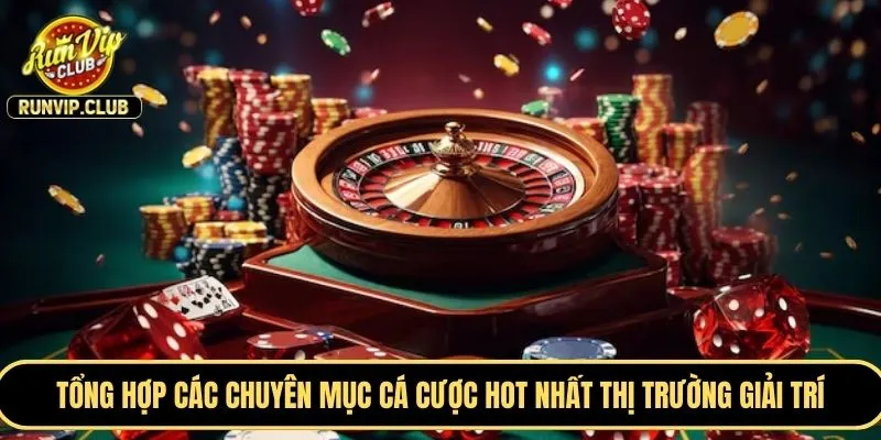Tổng hợp các chuyên mục cá cược HOT nhất thị trường giải trí trong 2025