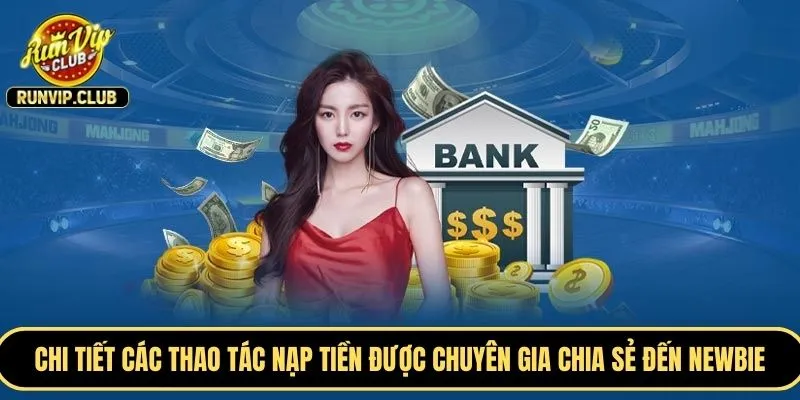 Chi tiết các thao tác nạp tiền được chuyên gia chia sẻ đến newbie hiện nay