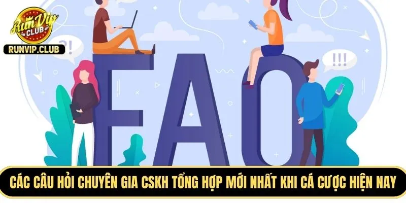Các câu hỏi chuyên gia CSKH tổng hợp mới nhất khi cá cược hiện nay