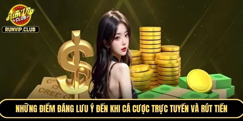 Những điểm đáng lưu ý đến khi thực hiện cá cược trực tuyến và rút tiền