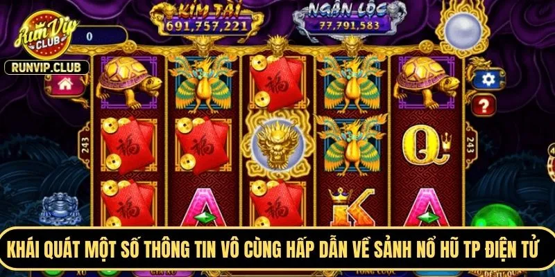 Khái quát một số thông tin vô cùng hấp dẫn về sảnh nổ hũ TP điện tử