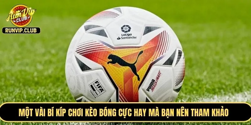 Một vài bí kíp chơi kèo bóng cực hay mà bạn nên tham khảo